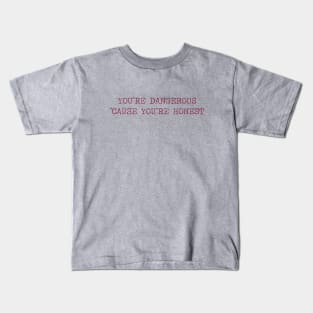 You´re Dangerous, ´Cause You´re Honest, burgundy Kids T-Shirt